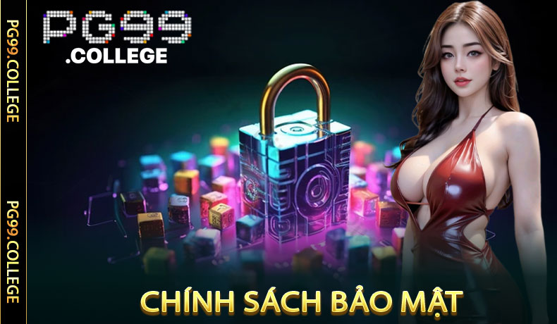 Chính Sách Bảo Mật - Bảo Vệ Quyền Lợi Người Chơi Tại PG99