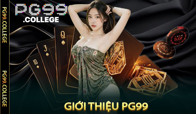 Giới Thiệu PG99 - Sàn Bắn Cá - Nổ Hũ - Thể Thao - Casino