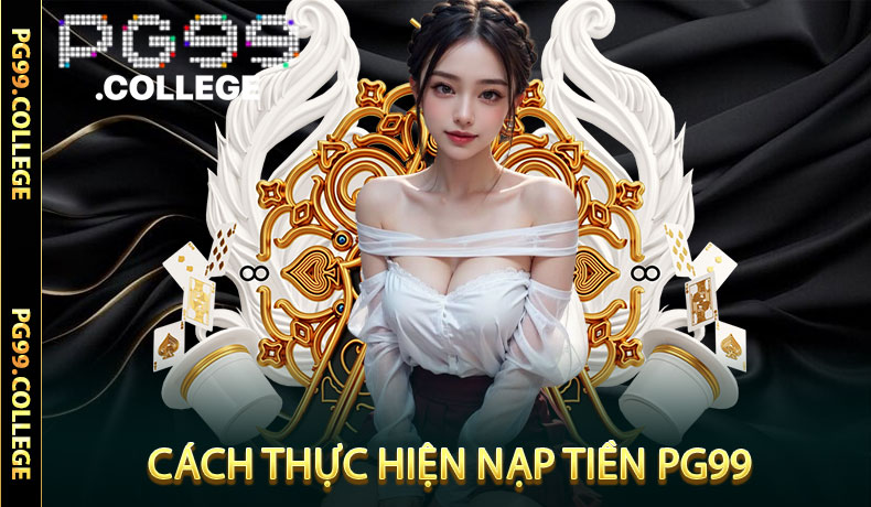 Nạp Tiền PG99 - Chia Sẻ Những Tips Hữu Ích Khi Tham Gia
