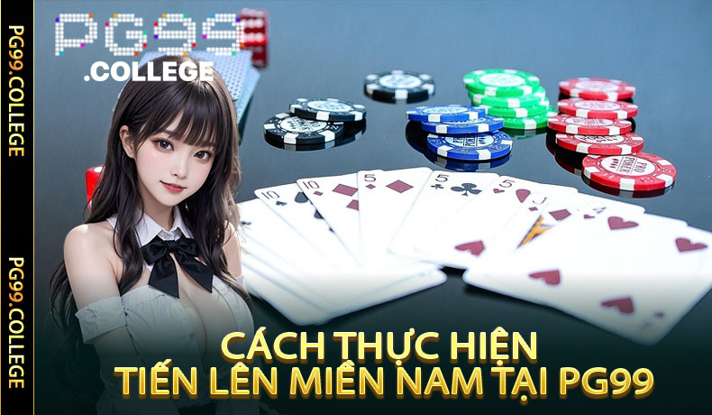 Tiến Lên Miền Nam Tại PG99 - Thế Giới Game Bài Đặc Biệt