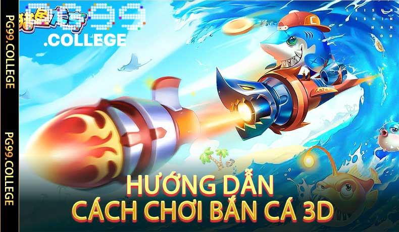 Đổi Đời Từ Bắn Cá 3D PG99 - Bí Quyết Săn Cá Trúng Jackpot