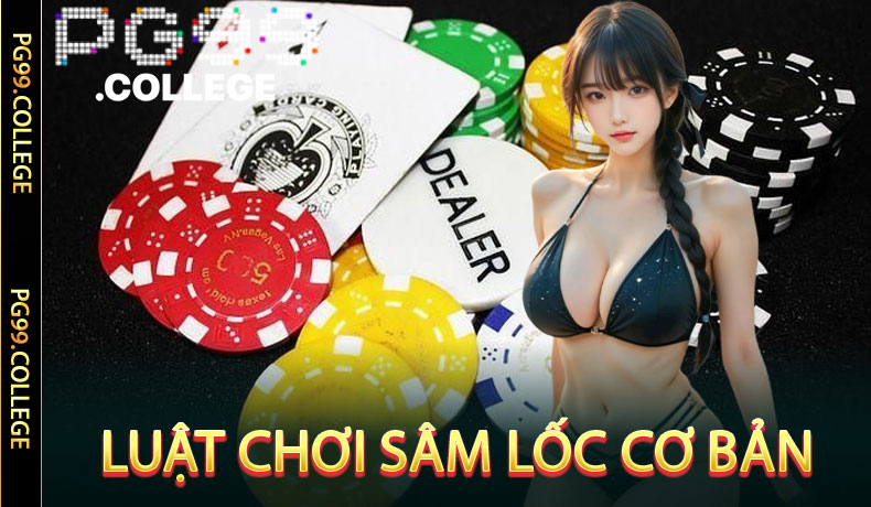 Sâm Lốc PG99 - Đánh Bay Mọi Đối Thủ Với Cách Chơi Chuẩn Xác