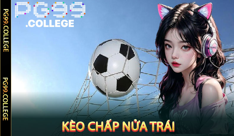 Kèo Chấp Nửa Trái - Bí Quyết Đặt Cược Chuẩn Xác PG99